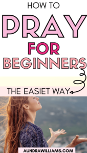 how to pray for beginners- www.aundrawilliams.com