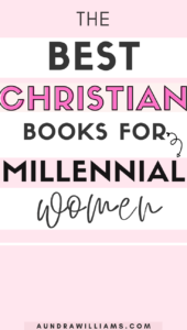 The Best Christian books for millennial Women- Aundra Williams